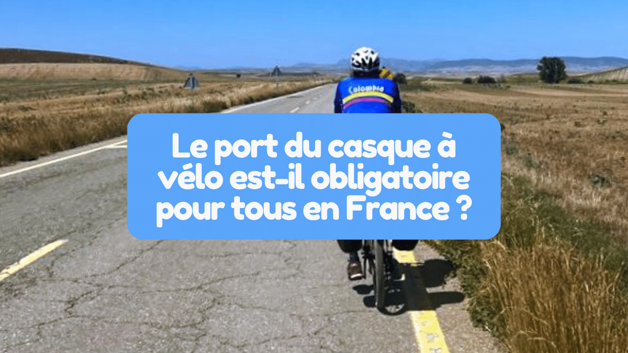 Le port du casque à vélo est-il obligatoire pour tous en France ?